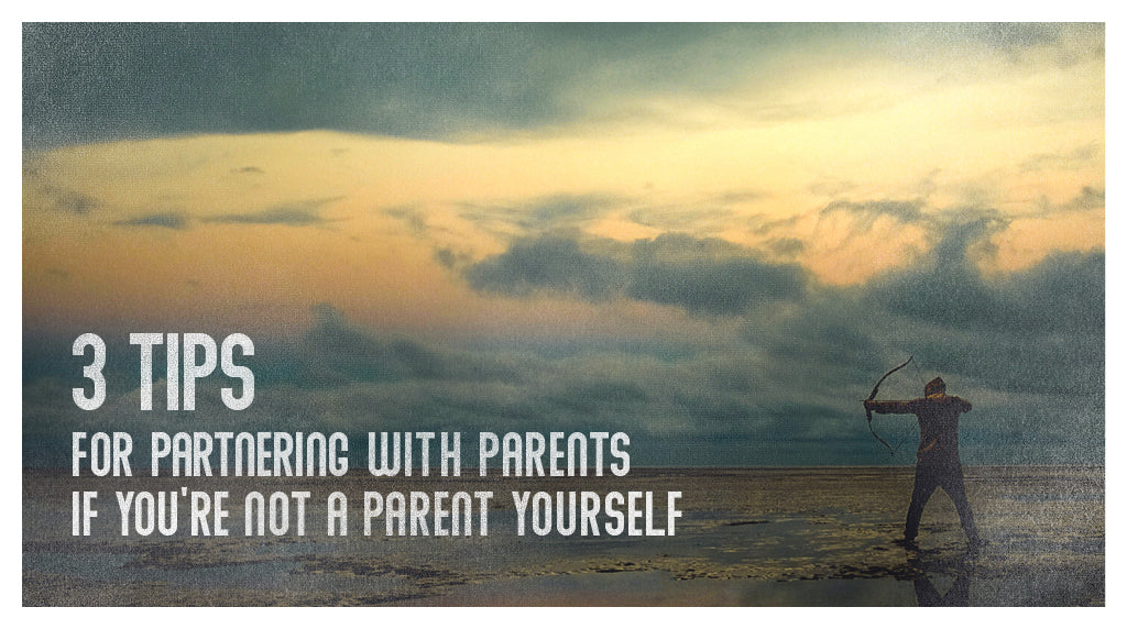 3 Tips for Partnering with Parents if You Aren’t a Parent Yourself