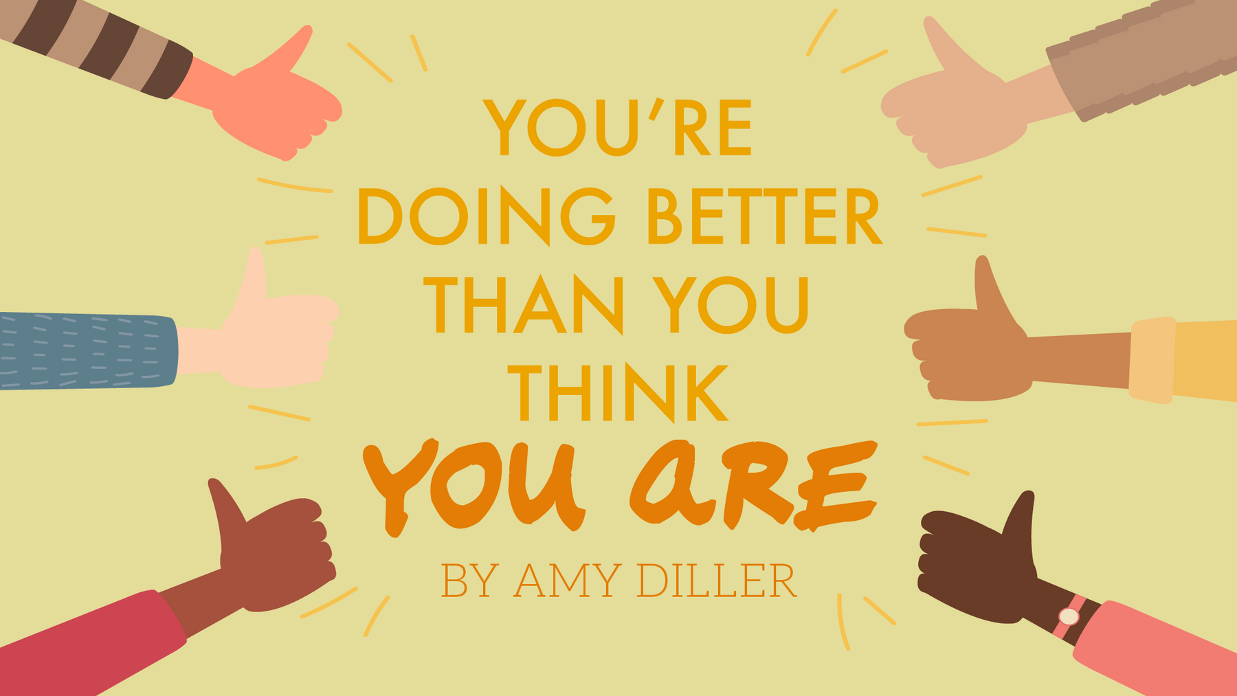 You’re Doing Better Than You Think You Are