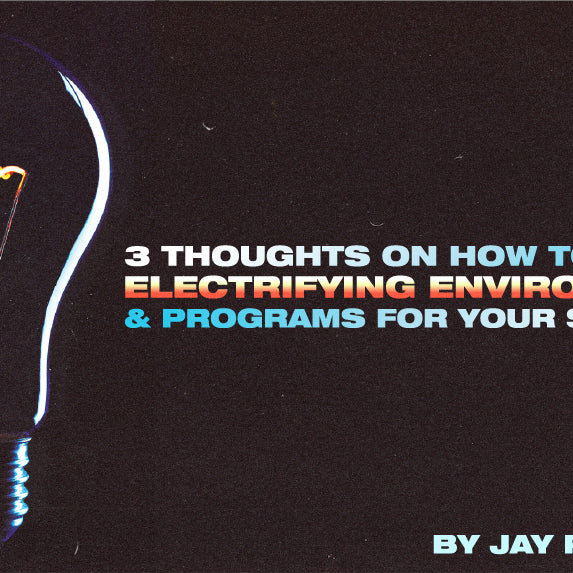 3 Thoughts on How to Create Electrifying Environments & Programs for Your Students