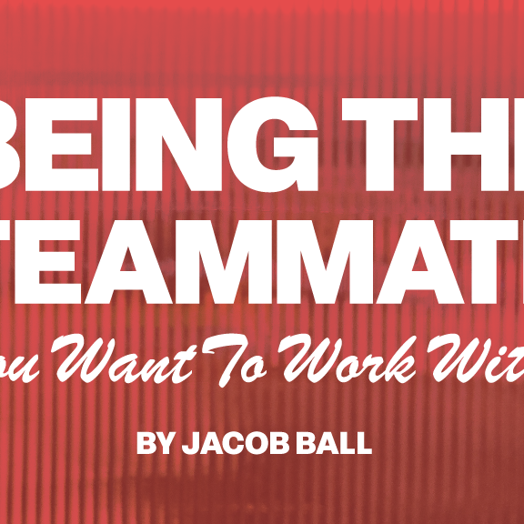 Being the Teammate You Want to Work With