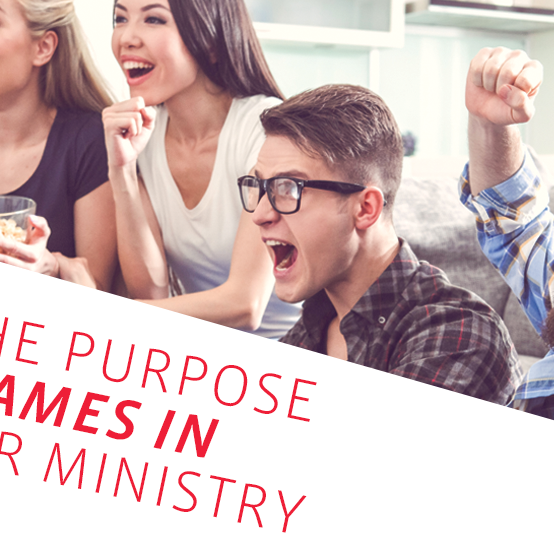 The Purpose of Games in Your Ministry
