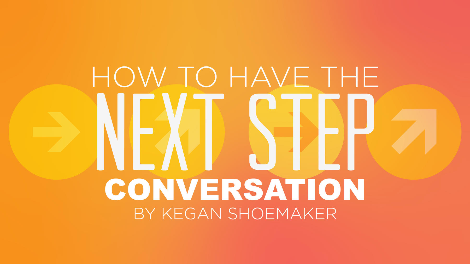 How to Have the Next Step Conversation