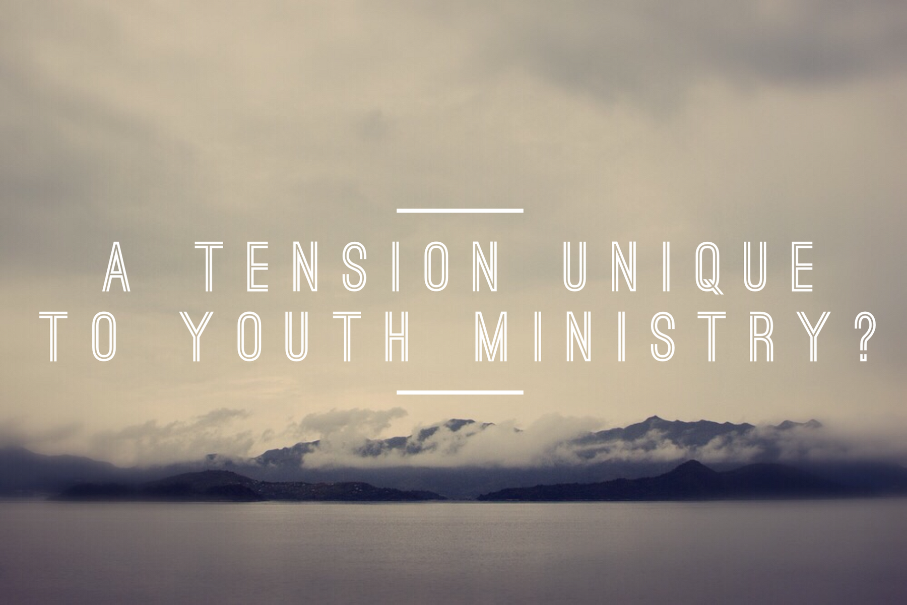 A Tension Unique To Youth Ministry?