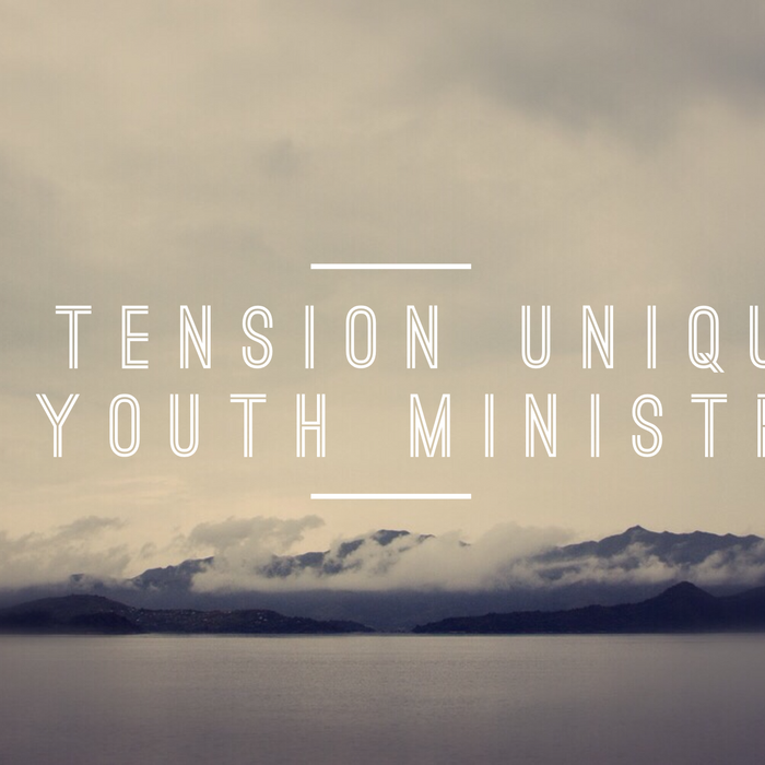 A Tension Unique To Youth Ministry?