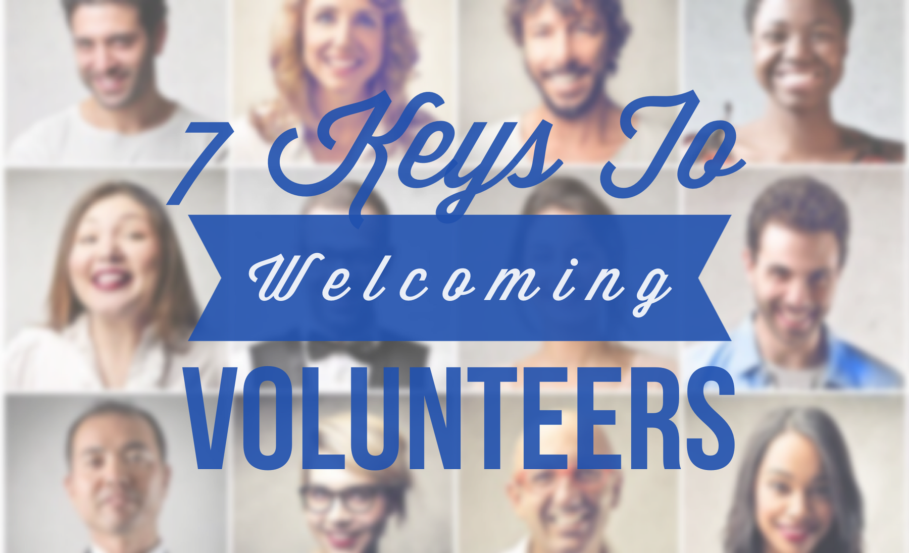 7 Keys To Welcoming New Volunteers