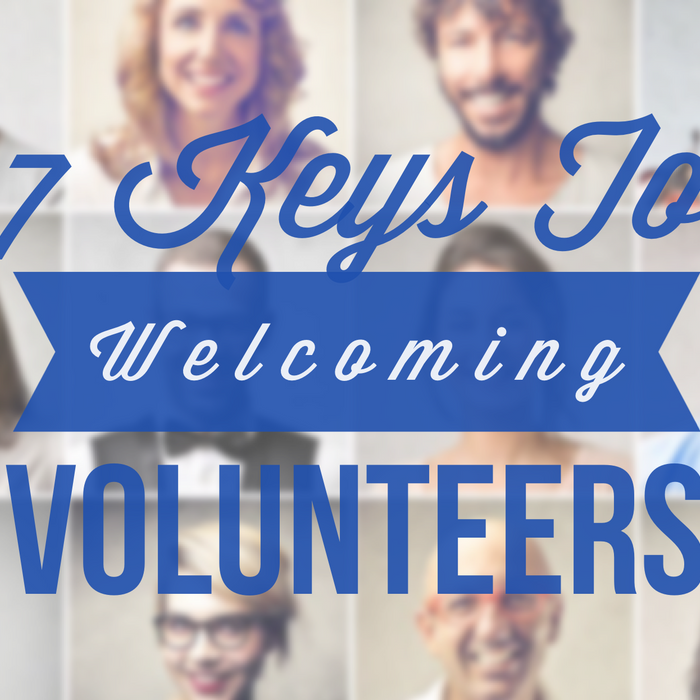 7 Keys To Welcoming New Volunteers