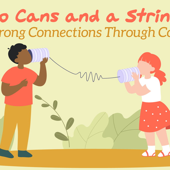 Two Cans and a String – Building Strong Connections Through Conversation