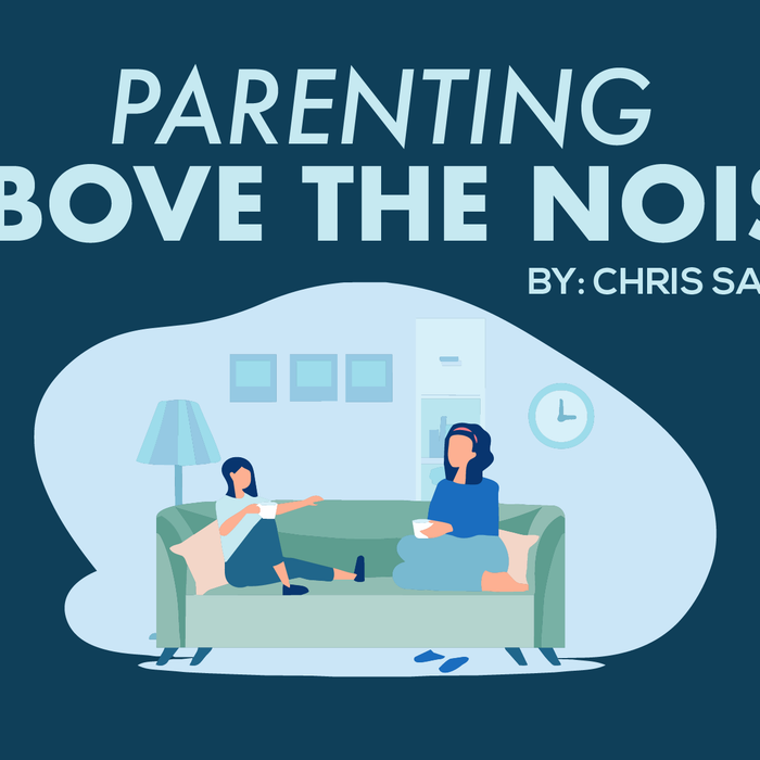 Parenting Above the Noise