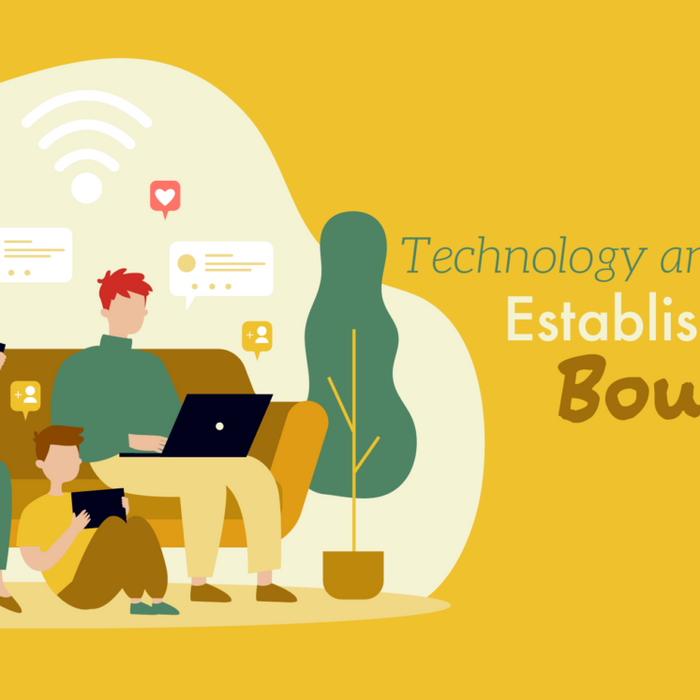 Technology and Your Family – Establishing Healthy Boundaries
