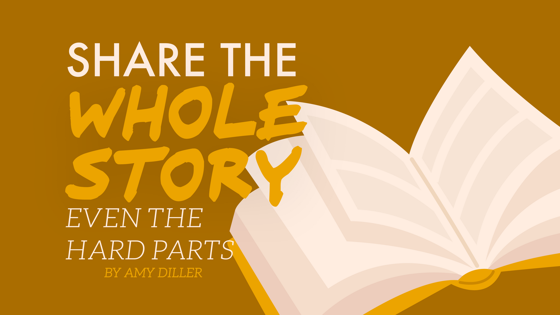 Share the Whole Story – Even the Hard Parts