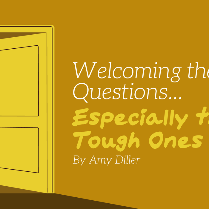 Welcoming the Questions...Especially the Tough Ones