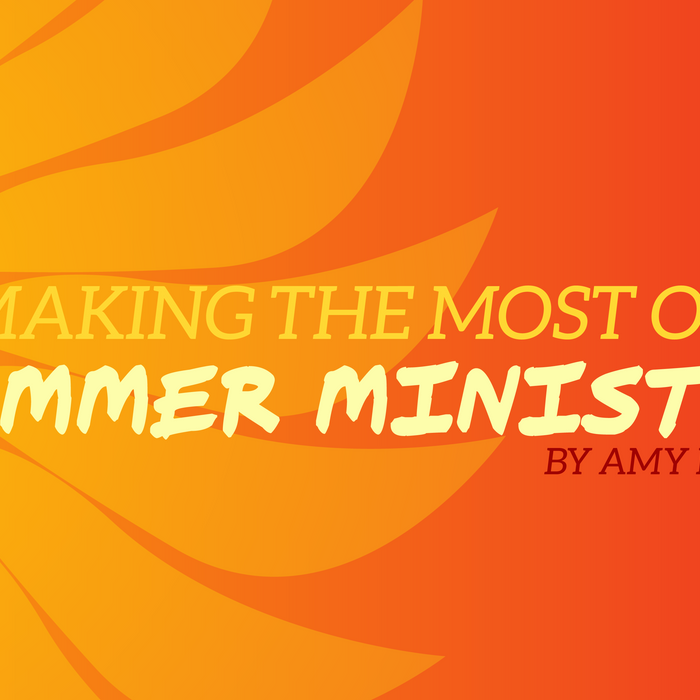 Making the Most of Summer Ministry