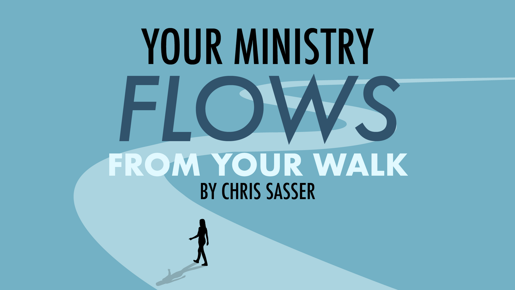 Your Ministry Flows From Your Walk
