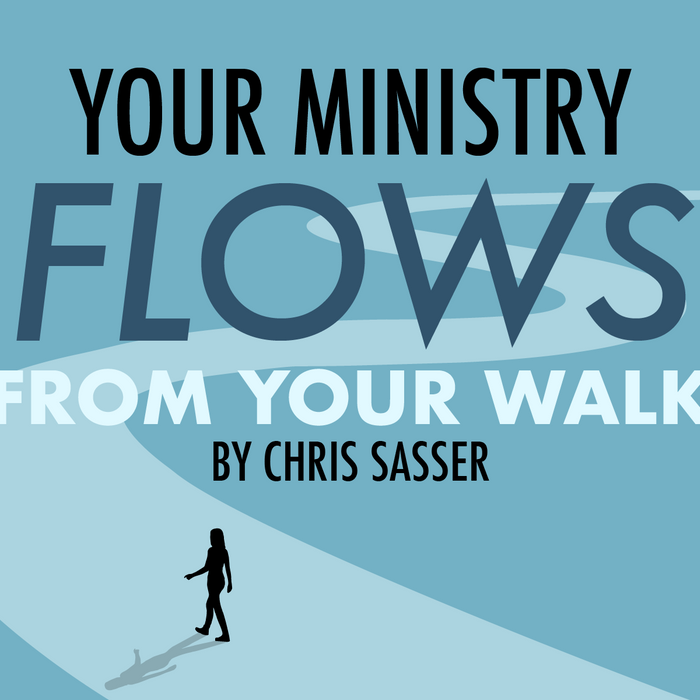 Your Ministry Flows From Your Walk