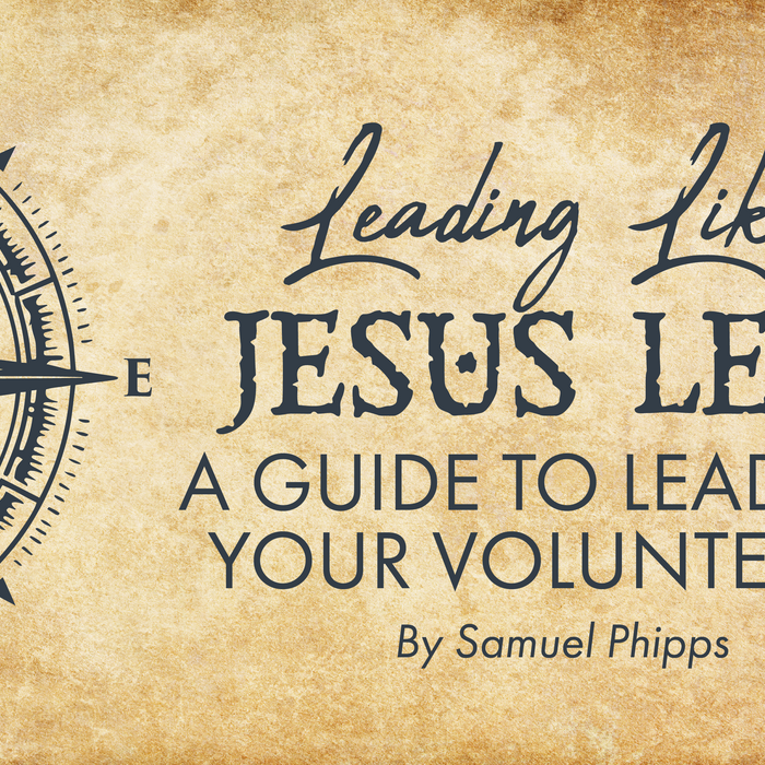 Leading Like Jesus Led: A Guide to Leading Your Volunteers