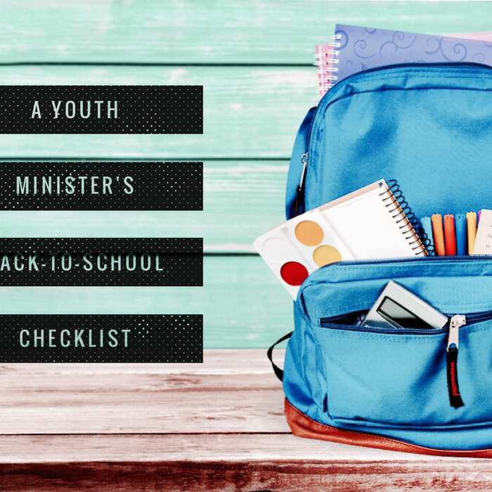 A Youth Minister’s Back-To-School Checklist: 3 Things You Might Forget
