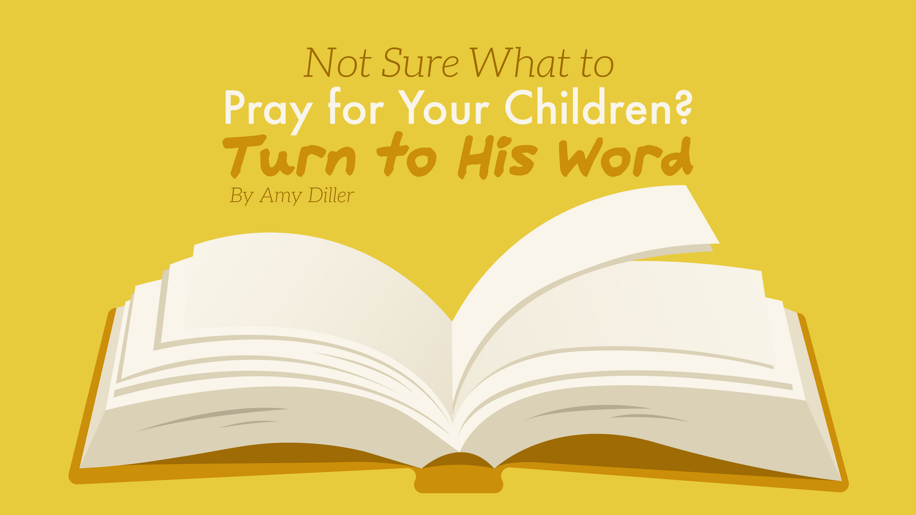 Not Sure What to Pray for Your Children? Turn to His Word.