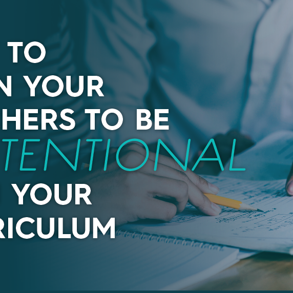 How to Train Your Teachers to be Intentional with Your Curriculum