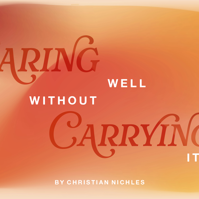 Caring Well Without Carrying It All