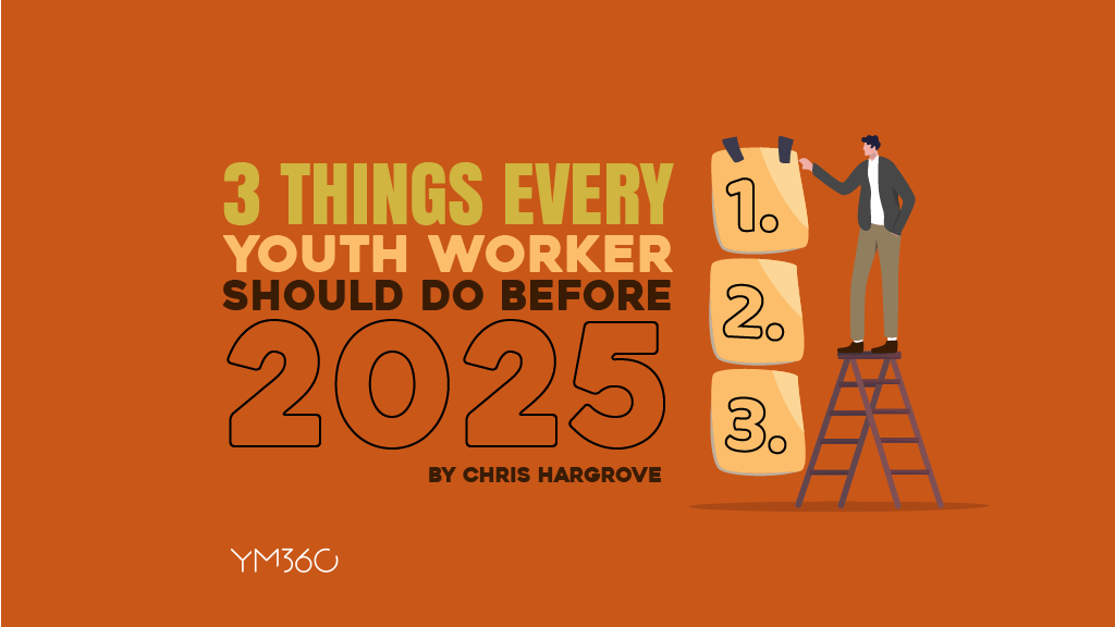 3 Things Every Youth Worker Should Do Before 2025