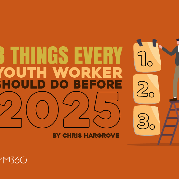 3 Things Every Youth Worker Should Do Before 2025