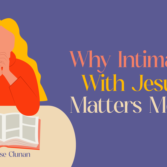 Why Intimacy With Jesus Matters Most