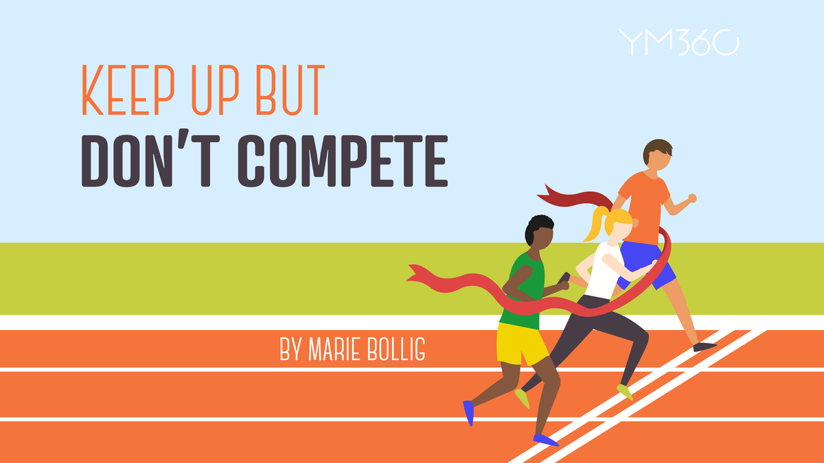 Keep Up But Don't Compete — YM360