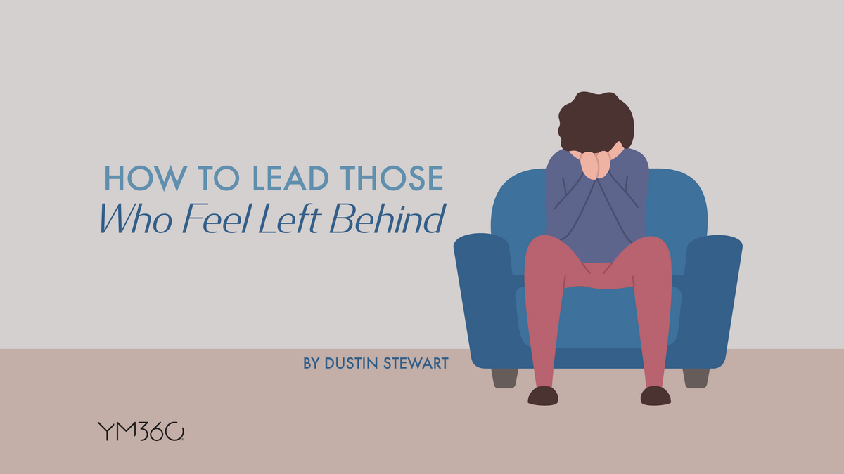 Getting Left Behind How to Lead Those Who Feel Left Behind — YM360