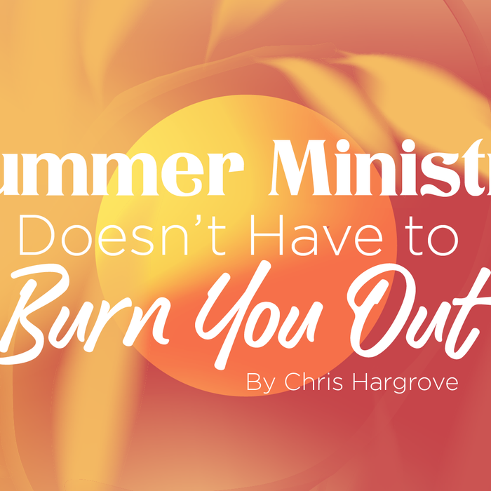 Summer Ministry Doesn’t Have to Burn You Out