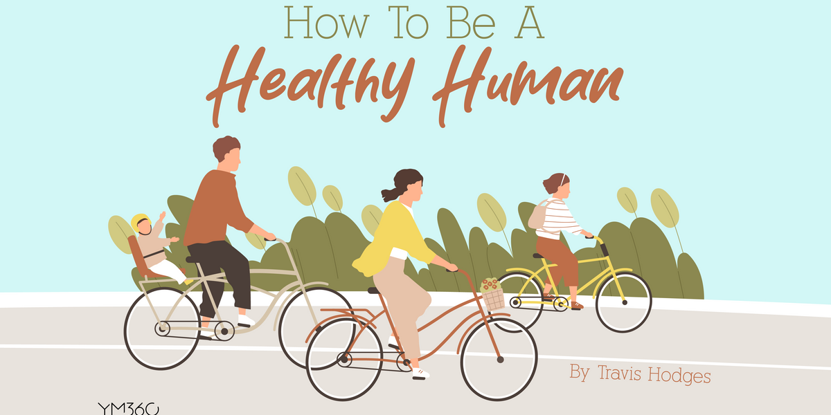 How To Be A Healthy Human — YM360