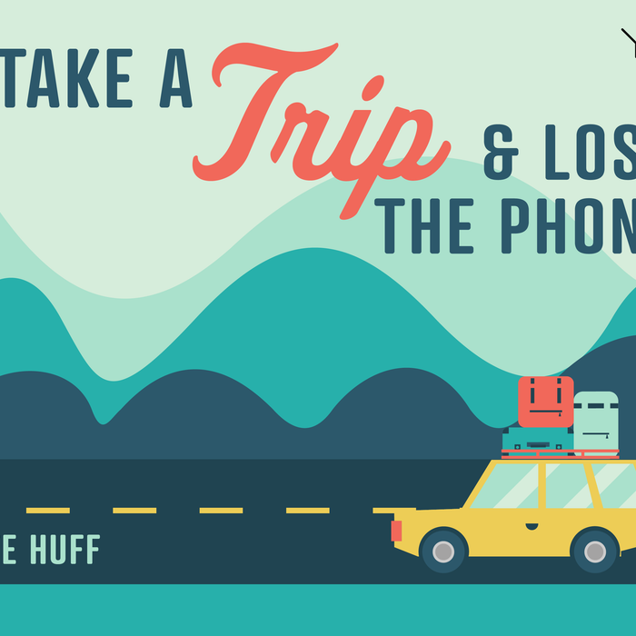 Take a Trip & Lose the Phone