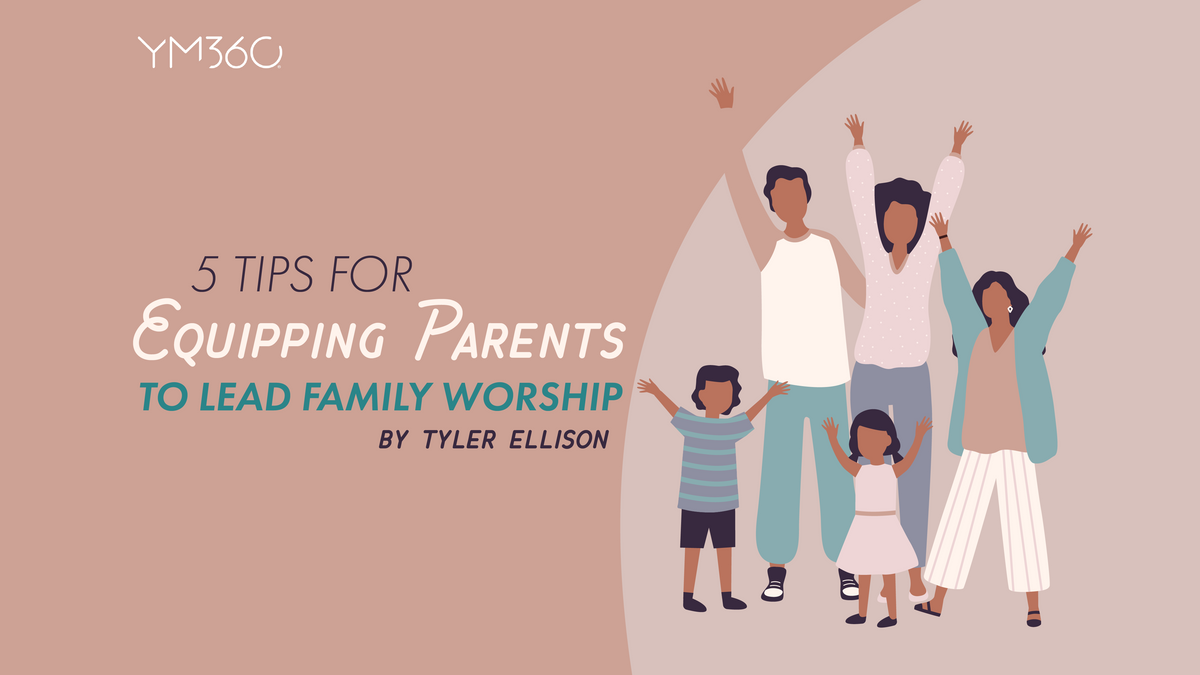 5 Tips for Equipping Parents to Lead Family Worship — YM360