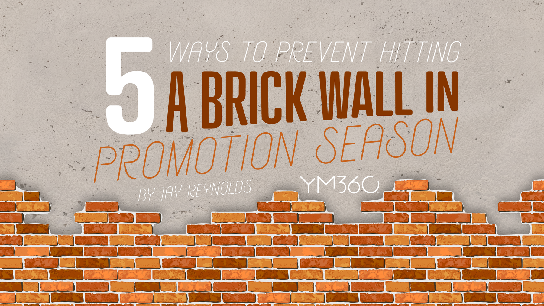 5 Ways to Prevent Hitting a Brick Wall in Promotion Season