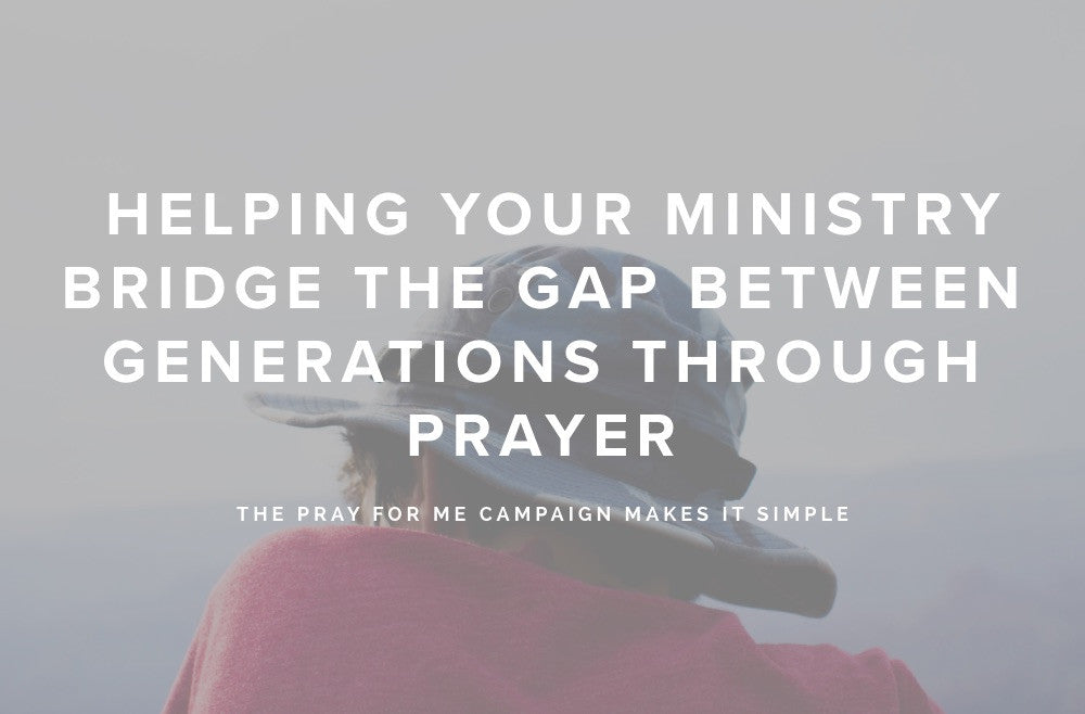 The Pray for Me Campaign is the Secret Sauce of Intergenerational Ministry!