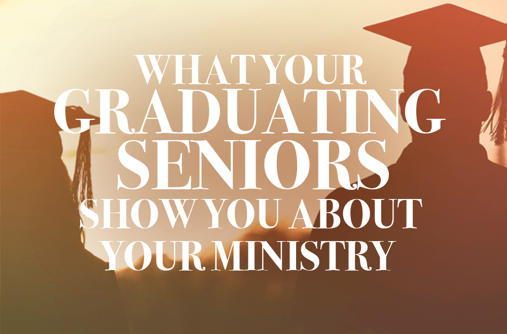 What Graduating Seniors Show You about Your Ministry