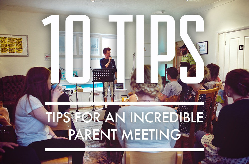 10 Tips For An Incredible Parent Meeting