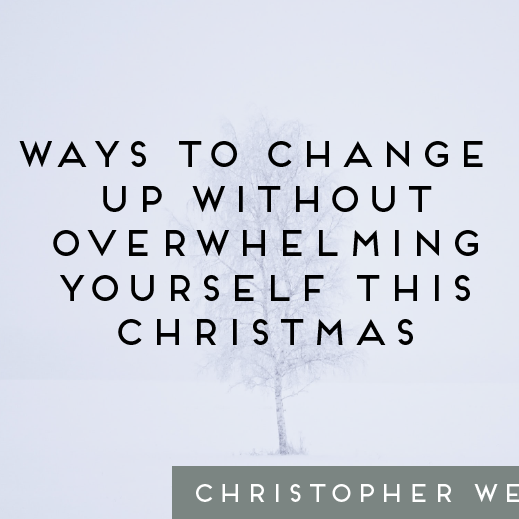 3 Ways To Change It Up Without Overwhelming Yourself This Christmas