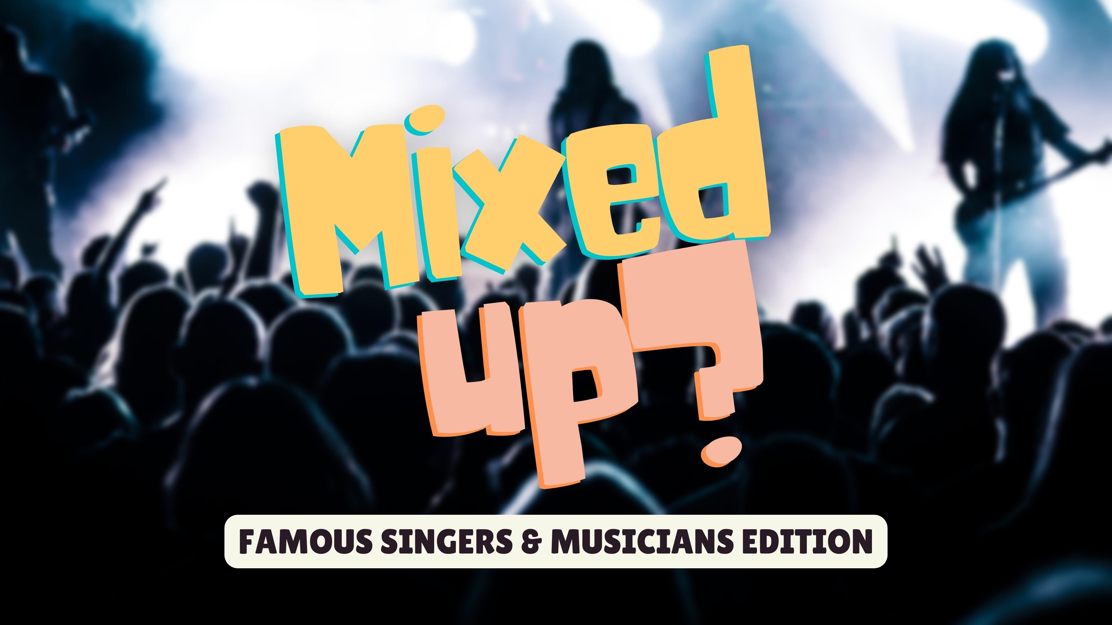 Mixed Up: Singers and Musicians