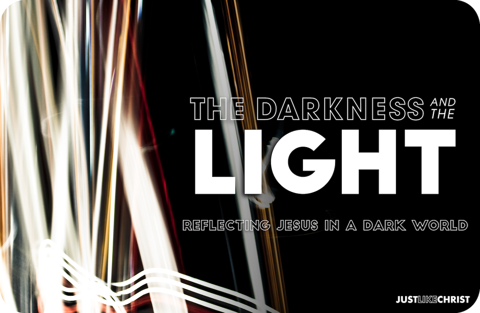 The Darkness and The Light – DNOW / Retreat Study