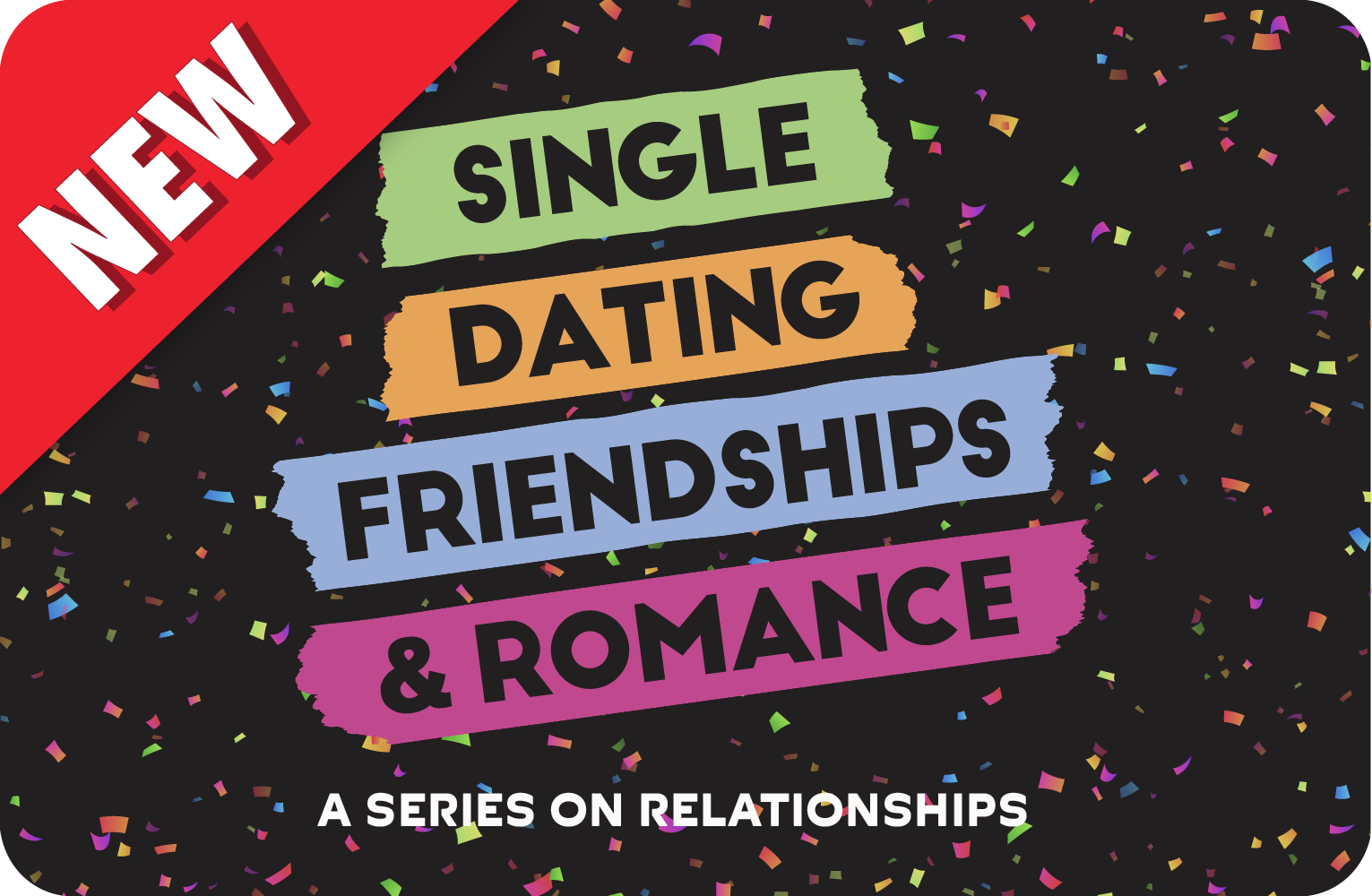 Single, Dating, Friendships, and Romance – Teaching Series