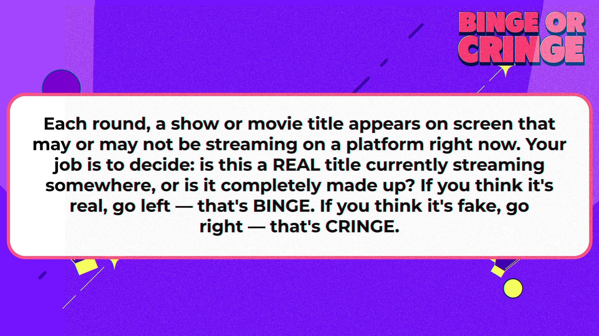 Binge or Cringe