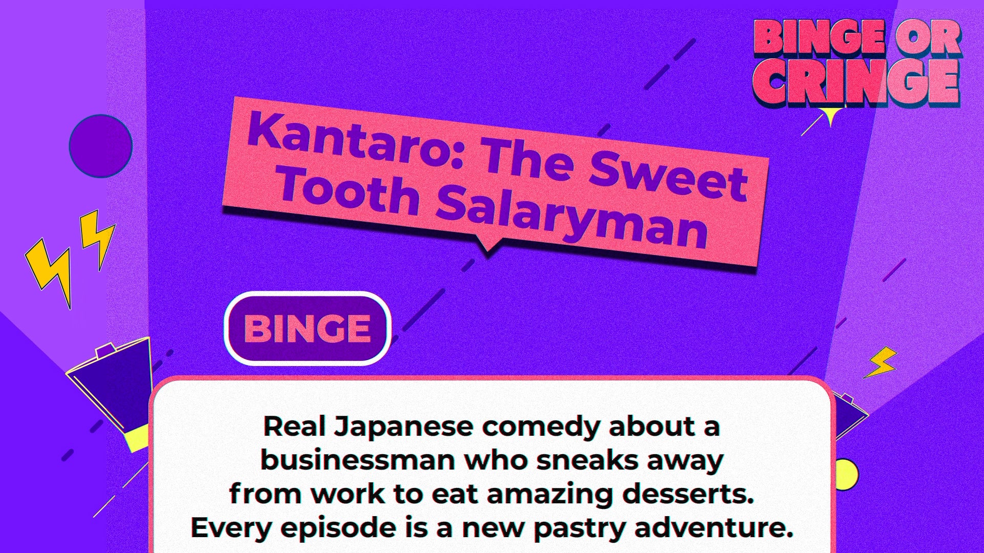 Binge or Cringe