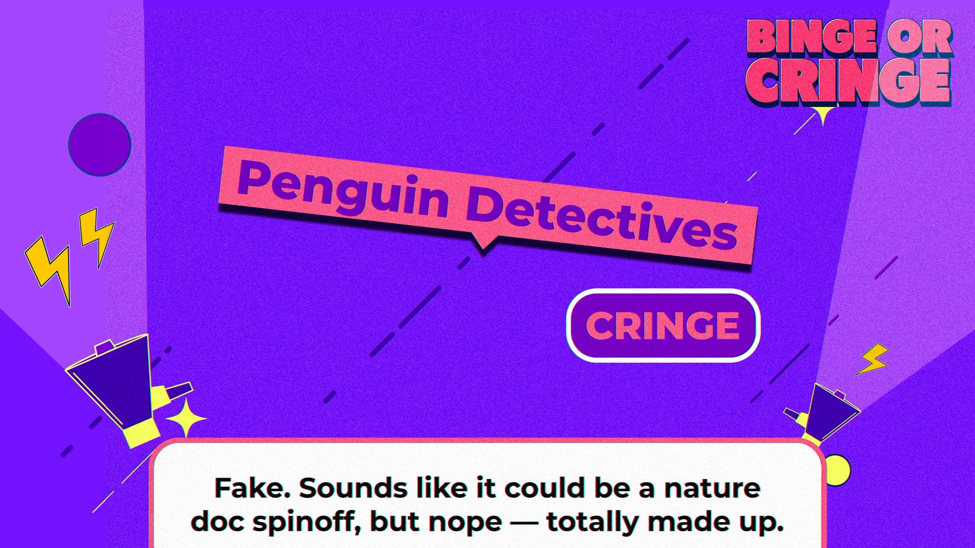 Binge or Cringe