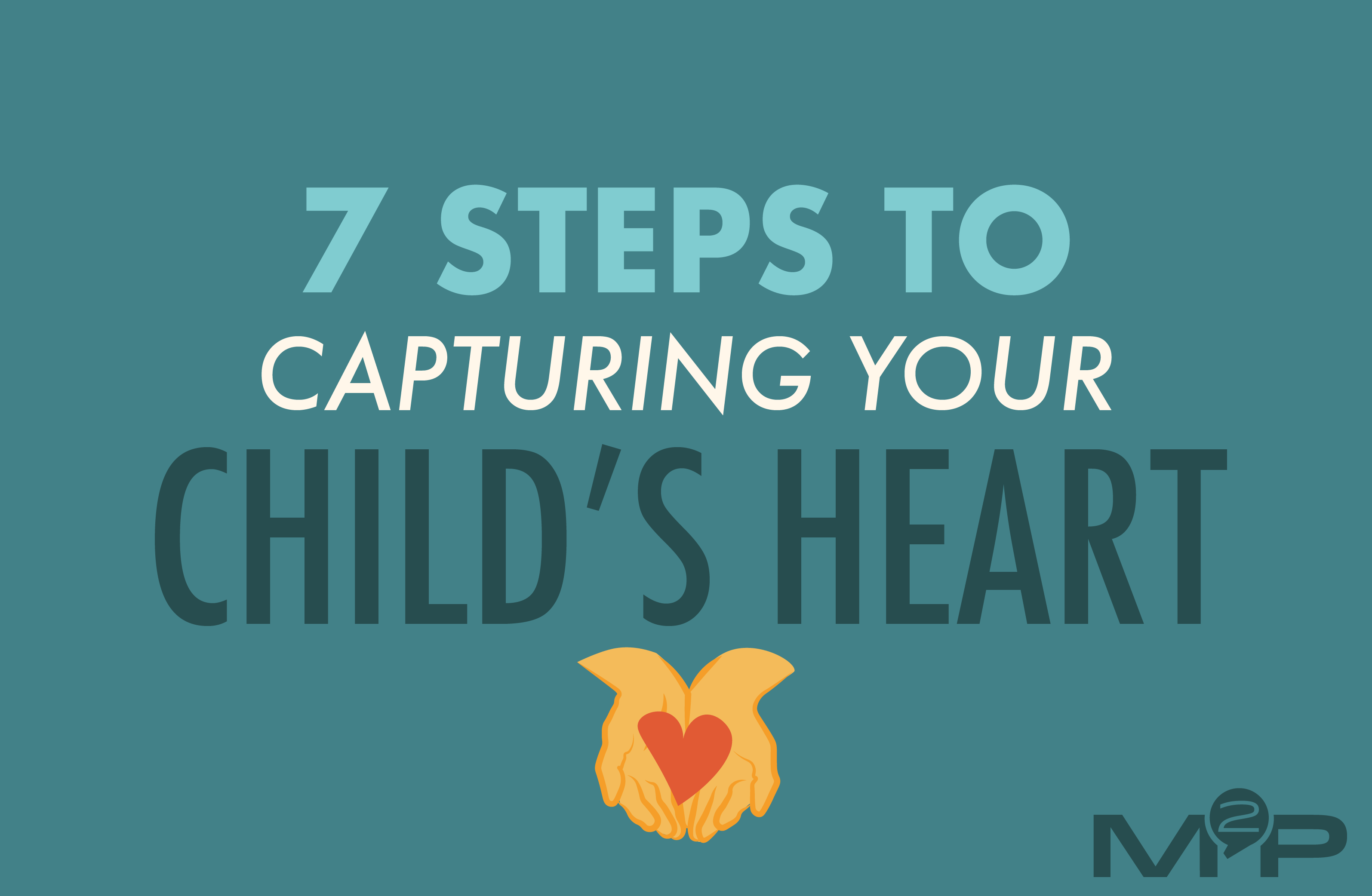 Parenting Cards | 7 Steps To Capturing Your Child’s Heart