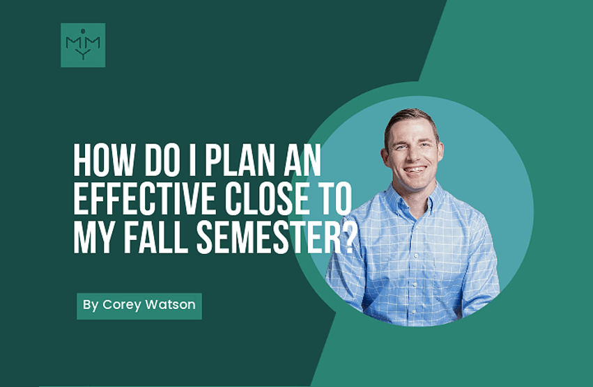 [Look Video] How Do I Plan An Effective Close To My Fall Semester?