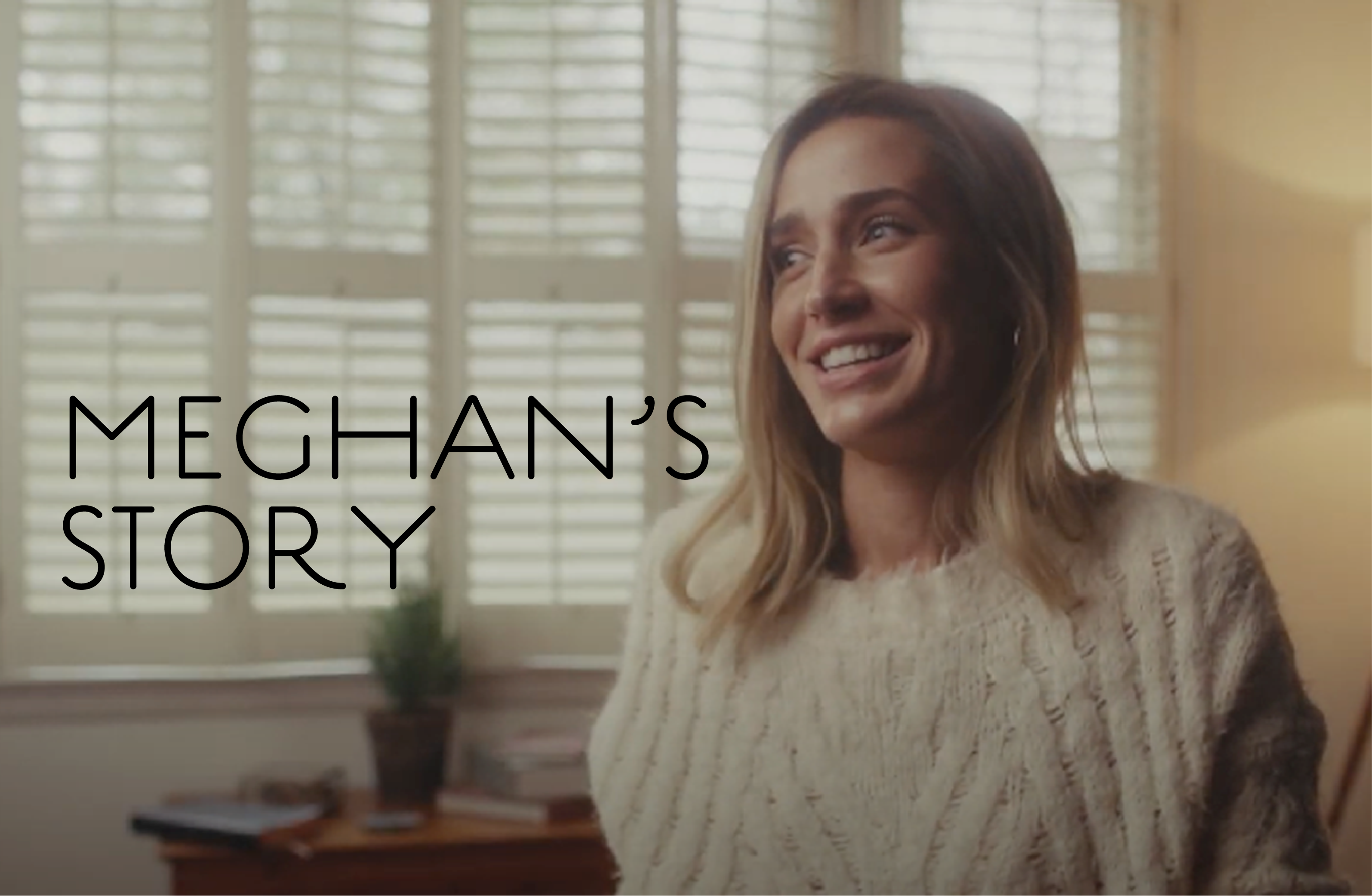 Meghan's Story Video