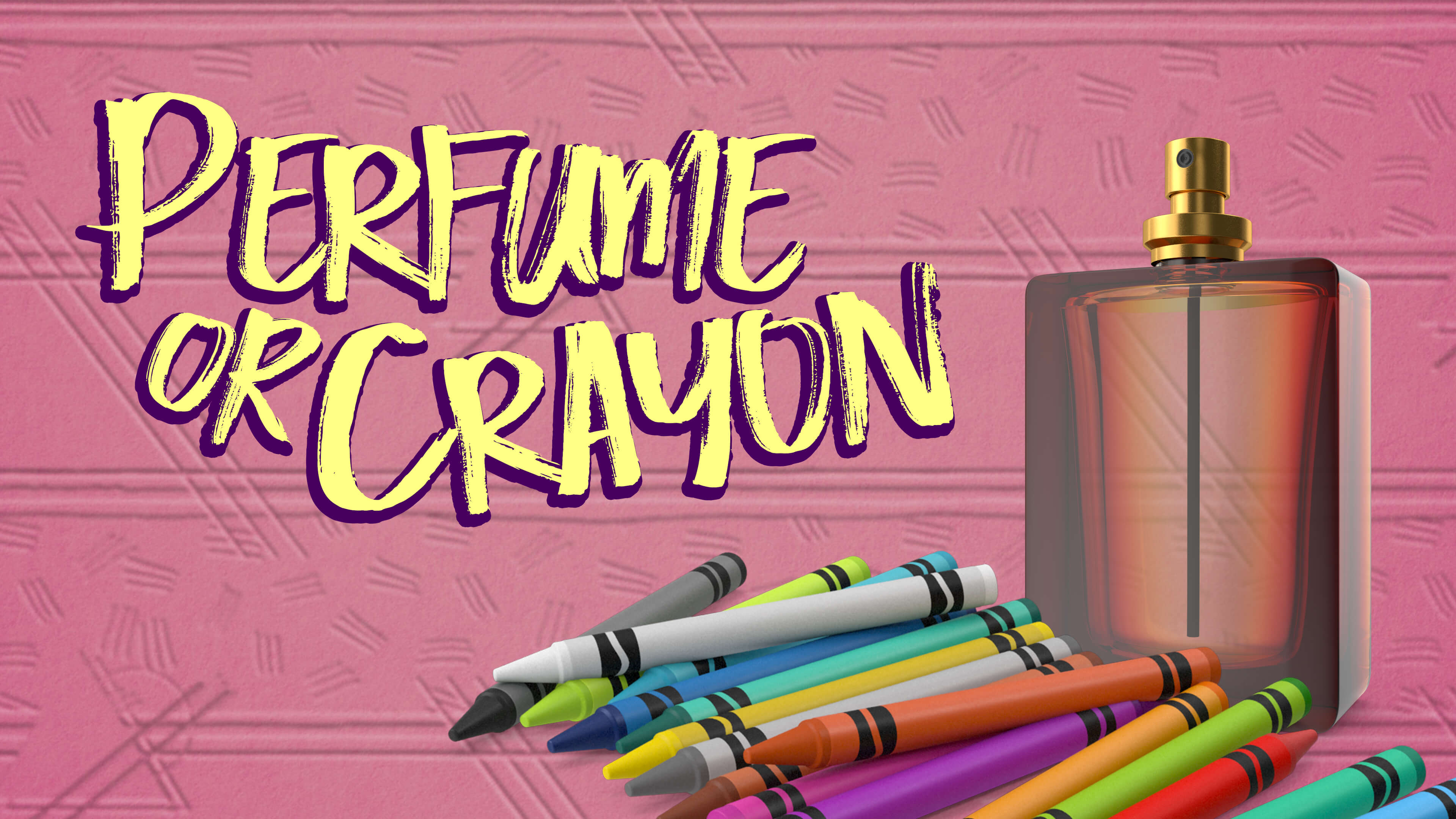 Perfume or Crayon