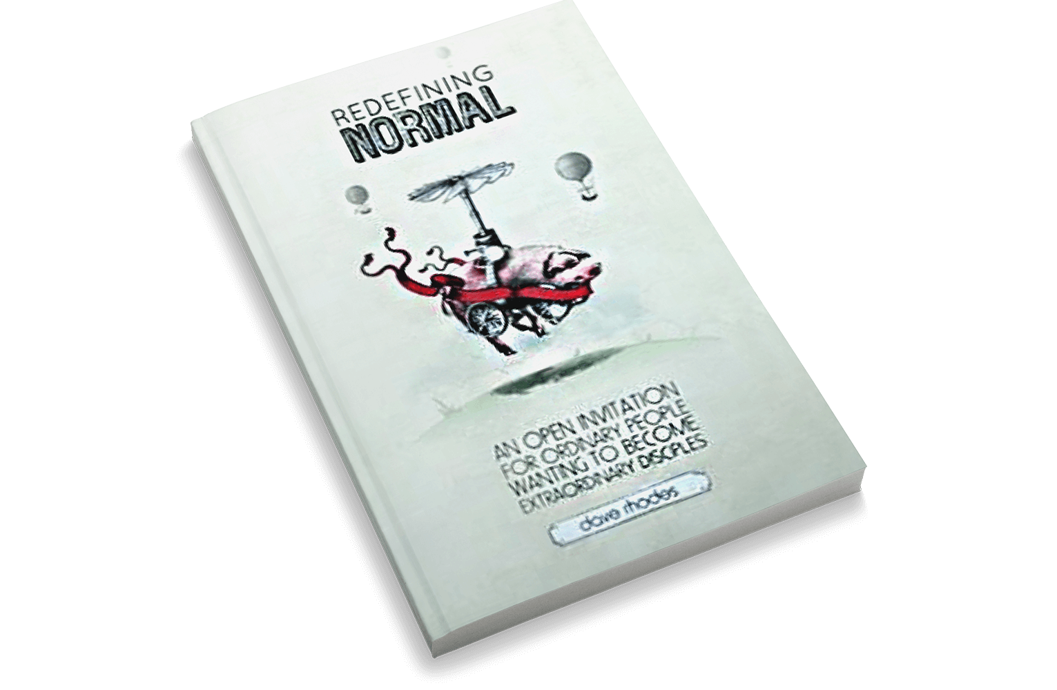 Redefining Normal: An Open Invitation for Ordinary People Wanting to Become Extraordinary Disciples