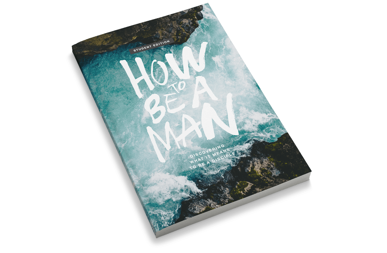 How to Be a Man: Discovering What It Means to Be a Disciple [Student Edition]