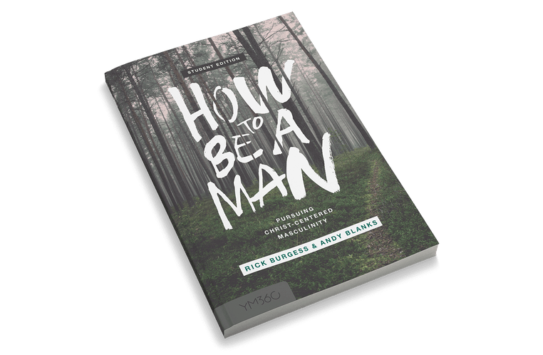 How To Be A Man: Pursuing Christ-centered Masculinity [Student Edition]